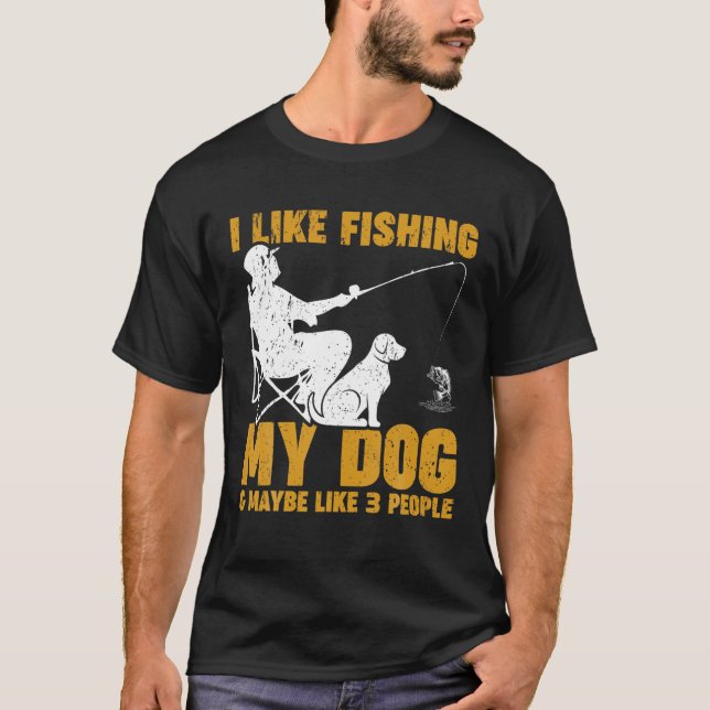 Camiseta Me Gusta Pescar Mi Perro Y Quizá 3 Personas Son Gr (Anverso)