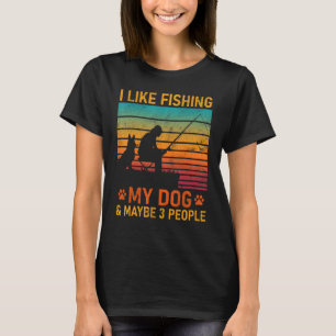 Camiseta Me Gusta Pescar Mi Perro Y Tal Vez 3 Personas Sarc