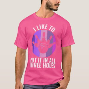 Camiseta Me Gusta Ponerlo En Los Tres Holes Bowling Funny