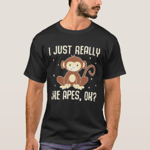 Camiseta Me Gusta Realmente Apes, OK Funny Ape Monkey Lover