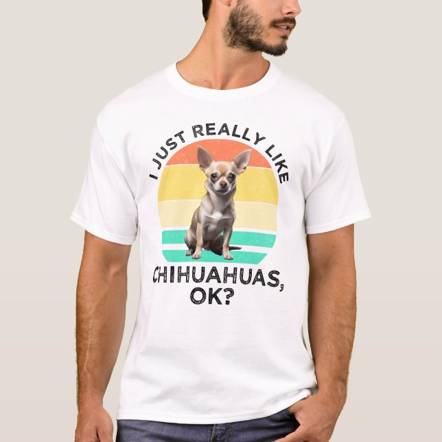 Camiseta Me Gusta Realmente Chihuahuas, ¿Vale? (Anverso)