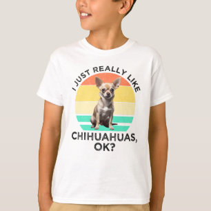 Camiseta Me Gusta Realmente Chihuahuas, ¿Vale?