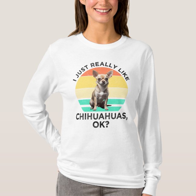 Camiseta Me Gusta Realmente Chihuahuas, ¿Vale? (Anverso)