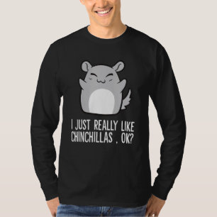 Camiseta Me Gusta Realmente Chinchillas Ok Chinchilla