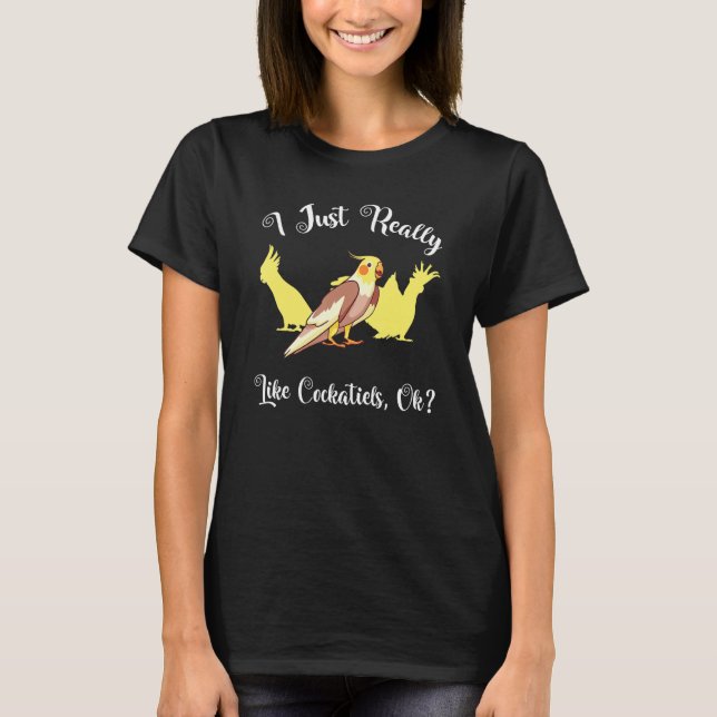 Camiseta Me Gusta Realmente Cockatiels Ok Loro Bird Lover (Anverso)