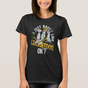 Camiseta Me Gusta Realmente Cockatoos Ok Bird Watcher Parro