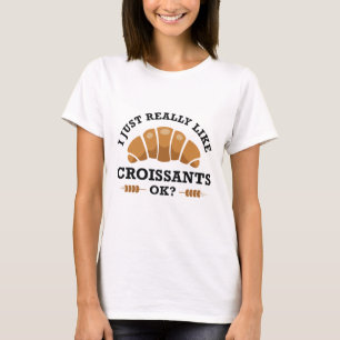 Camiseta Me Gusta Realmente Croissants Ok