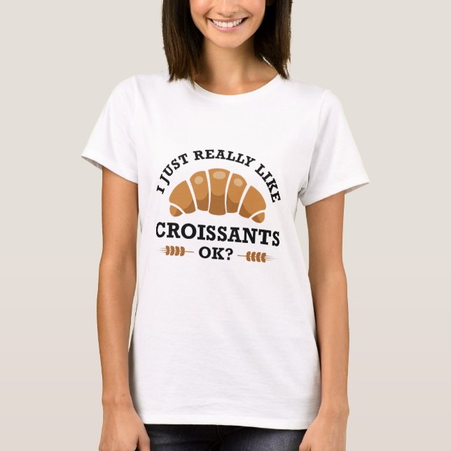 Camiseta Me Gusta Realmente Croissants Ok (Anverso)