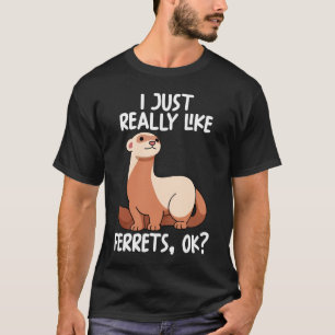 Camiseta Me Gusta Realmente Ferrets Ok
