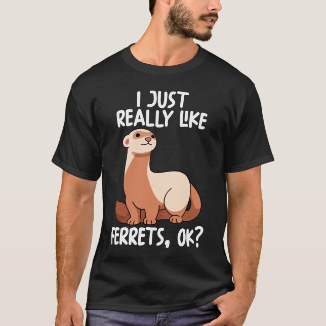 Camiseta Me Gusta Realmente Ferrets Ok (Anverso)