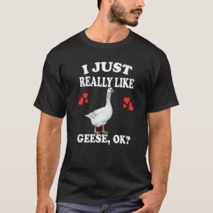 Camiseta Me Gusta Realmente Geese Ok Goose Bird