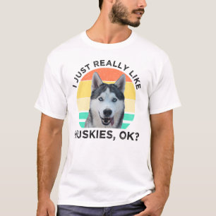 Camiseta Me Gusta Realmente Huskies, ¿De Acuerdo?