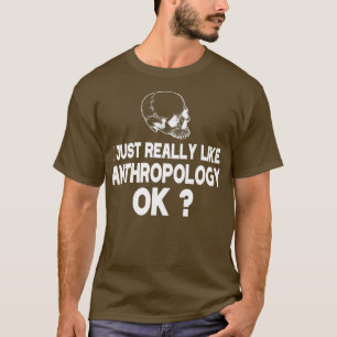 Camiseta Me Gusta Realmente La Antropología Ok