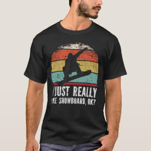Camiseta Me Gusta Realmente La Snowboard, ¿De Acuerdo?