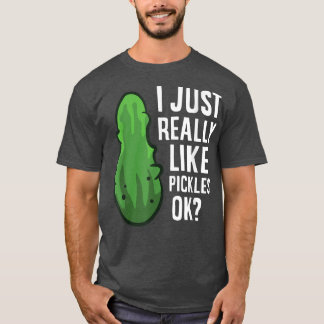 Camiseta Me Gusta Realmente Las Pickles, Ok Cull Dill Pickl