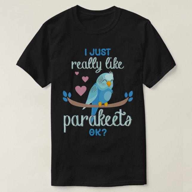 Camiseta Me Gusta Realmente Parakeets Ok Funny Parakeet Bir (Diseño del anverso)