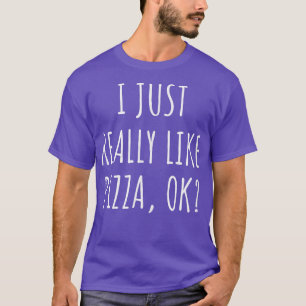 Camiseta Me Gusta Realmente Pizza Ok