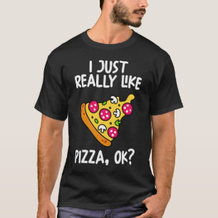 Camiseta Me Gusta Realmente Pizza Ok