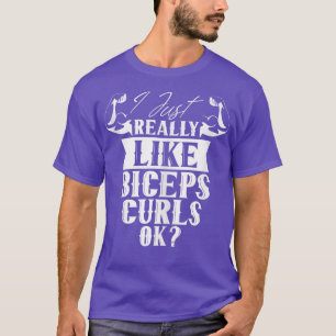 Camiseta Me Gusta Realmente Que Los Biceps Curls Ok Dice Cu