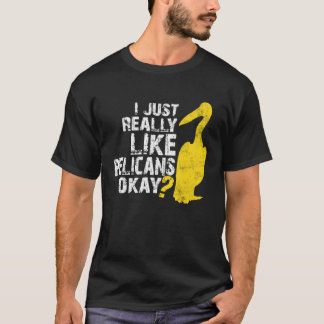 Camiseta Me Gusta Realmente Que Los Pelícanos Estropearan A