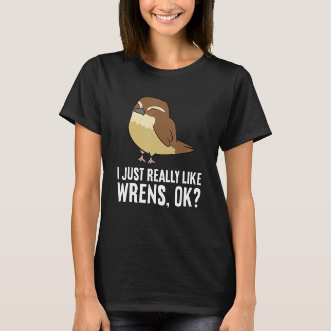 Camiseta ¿Me Gusta Realmente Wrens? (Anverso)