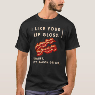 Camiseta Me gusta tu brillo del labio Es Grasa de Bacon
