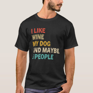 Camiseta Me Gusta Vino Mi Perro Y Tal Vez 3 Personas Vintag