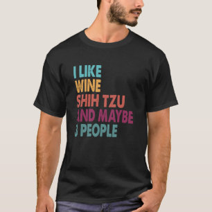 Camiseta Me Gusta Wine My Shih Tzu Y Quizás 3 Personas Ide