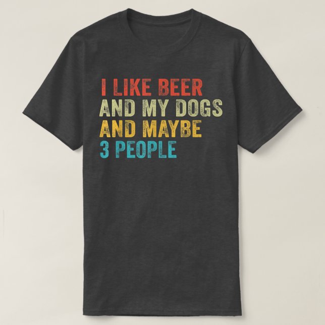Camiseta Me gustan la cerveza y mis perros y quizás 3 perso (Diseño del anverso)
