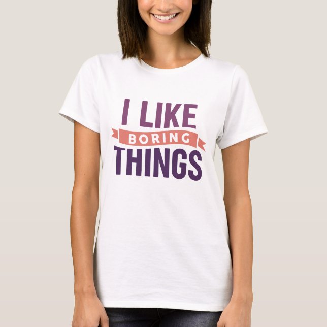 Camiseta Me Gustan Las Cosas Aburridas (Anverso)