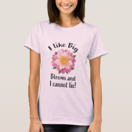 Camiseta ¡Me gustan las grandes flores y no puedo mentir!