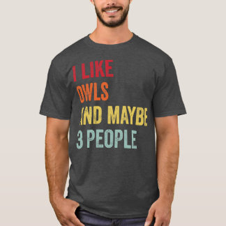 Camiseta Me Gustan Las Lechuzas Tal Vez 3 Personas
