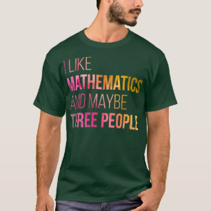 Camiseta Me gustan las matemáticas y tal vez tres personas 