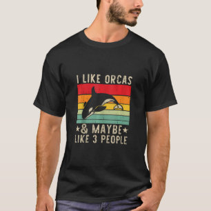 Camiseta Me Gustan Las Orcas Y Tal Vez 3 Personas Asesinas 