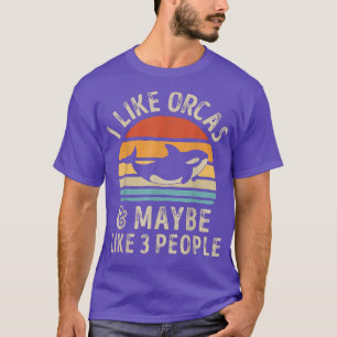 Camiseta Me gustan las orcas y tal vez 3 personas orcas ase