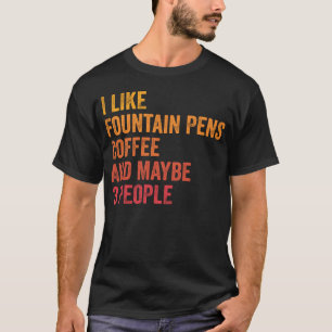 Camiseta Me gustan las plumas estilográficas y el café y qu