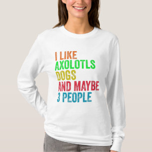 Camiseta Me gustan los ajolotes, los perros y tal vez 3 per