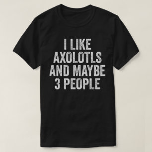 Camiseta Me gustan los ajolotes y quizás 3 personas