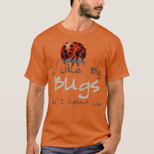 Camiseta Me Gustan Los Big Bugs Y No Puedo Mentir