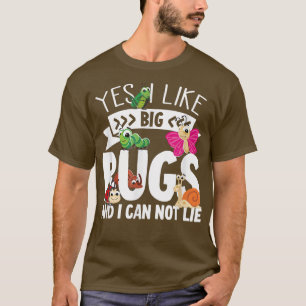 Camiseta Me Gustan Los Big Bugs Y No Puedo Mentir