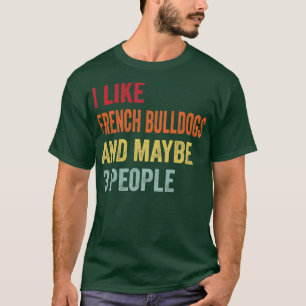 Camiseta Me Gustan Los Bulldoges Franceses Quizá 3 Personas