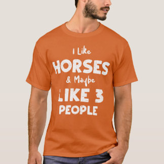 Camiseta Me Gustan Los Caballos Tal Vez Como Un Regalo De 3