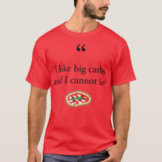 Camiseta ¡Me gustan los carbohidratos y no puedo mentir! Gr