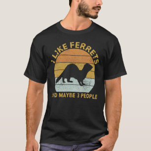 Camiseta Me Gustan Los Ferrets Y Quizá 3 Personas Ferret In