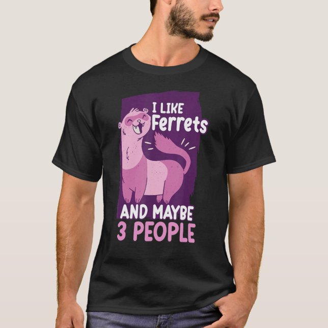 Camiseta Me Gustan Los Ferrets Y Tal Vez 3 Ferrets (Anverso)