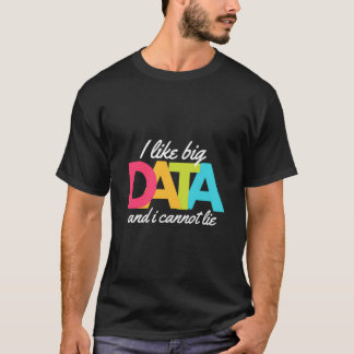 Camiseta Me Gustan Los Grandes Datos Y No Puedo Mentir