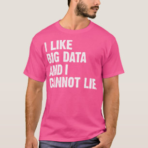 Camiseta Me Gustan Los Grandes Datos Y No Puedo Mentir Los 