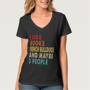 Camiseta Me Gustan Los Libros Bulldoges Franceses Y Quizá 3