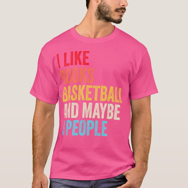 Camiseta Me Gustan Los Libros De Baloncesto Y Quizá Tres Pe (Anverso)