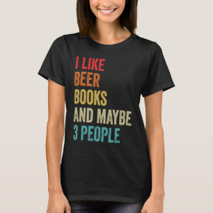 Camiseta Me Gustan Los Libros De Cerveza Y Quizás 3 Persona